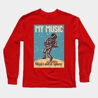 My Music Needs More Space Long Sleeve T-Shirt